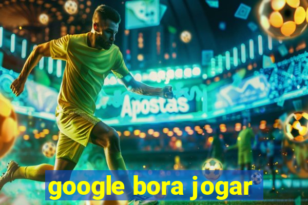 google bora jogar