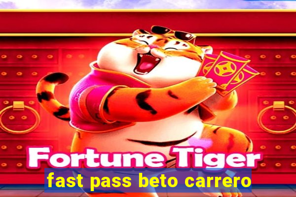 fast pass beto carrero