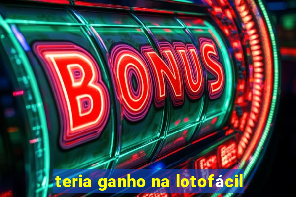 teria ganho na lotofácil