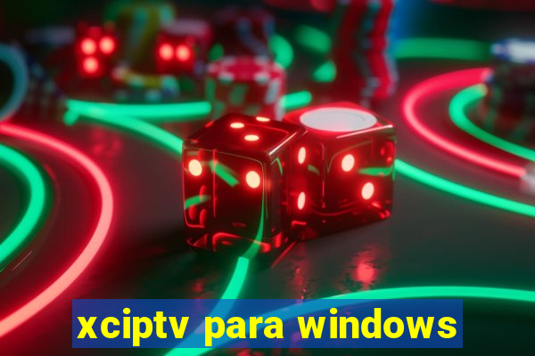 xciptv para windows