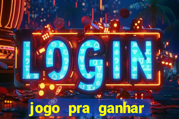 jogo pra ganhar dinheiro rapido