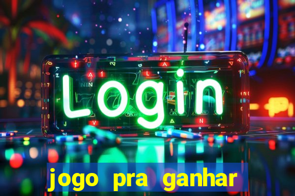 jogo pra ganhar dinheiro rapido
