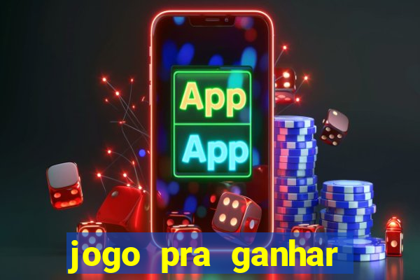 jogo pra ganhar dinheiro rapido