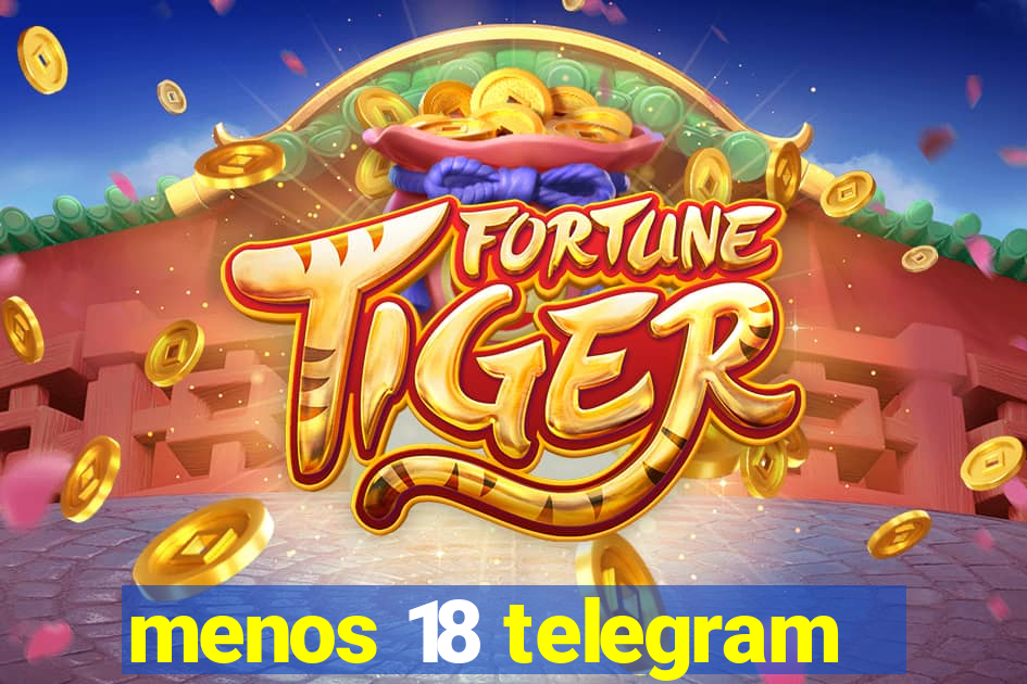 menos 18 telegram