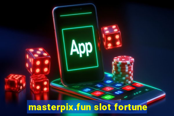 masterpix.fun slot fortune