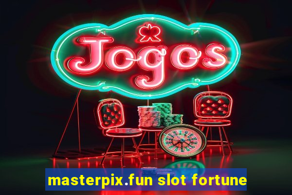 masterpix.fun slot fortune