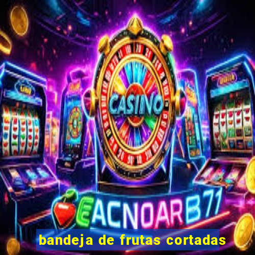bandeja de frutas cortadas