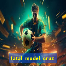 fatal model cruz das almas