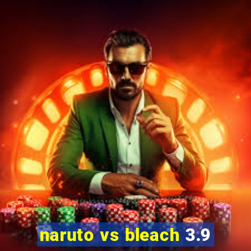 naruto vs bleach 3.9