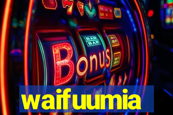 waifuumia