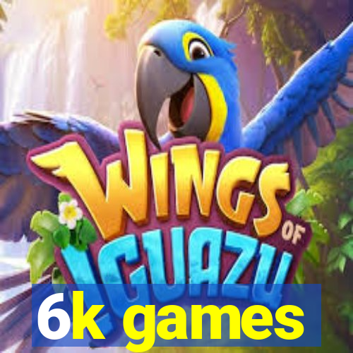 6k games