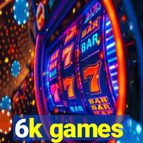 6k games