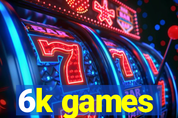 6k games