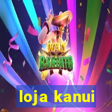 loja kanui