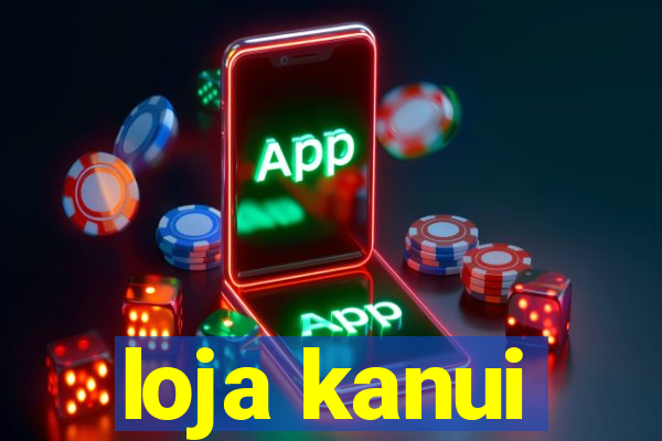 loja kanui