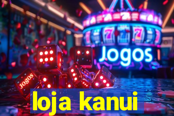 loja kanui