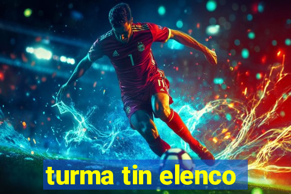 turma tin elenco