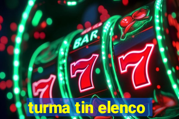 turma tin elenco