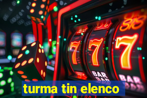 turma tin elenco