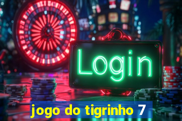 jogo do tigrinho 7