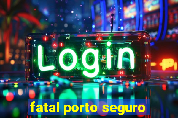 fatal porto seguro