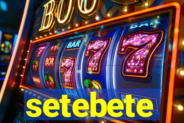 setebete