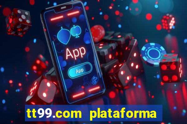 tt99.com plataforma de jogos