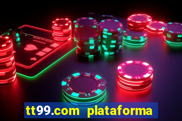 tt99.com plataforma de jogos