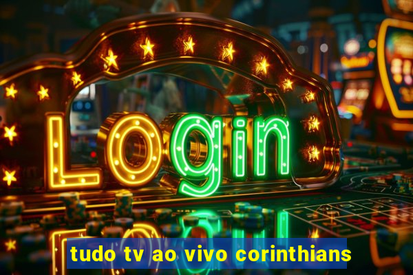 tudo tv ao vivo corinthians