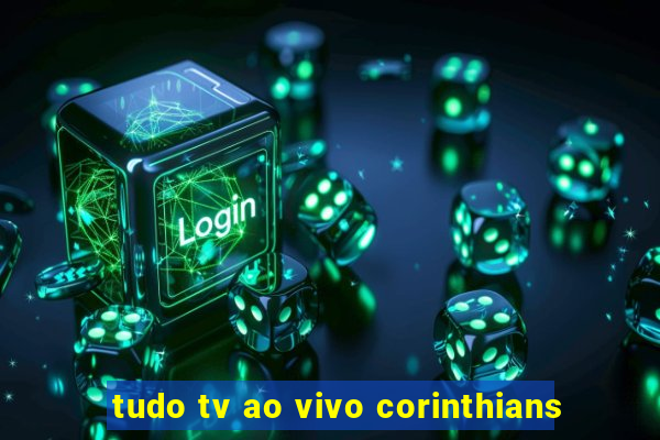 tudo tv ao vivo corinthians