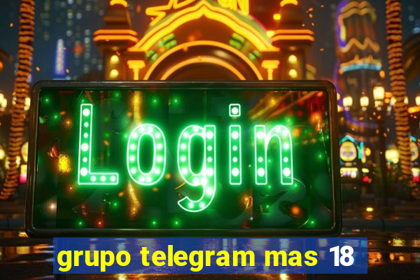grupo telegram mas 18