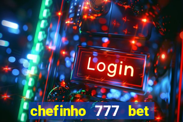 chefinho 777 bet é confiável