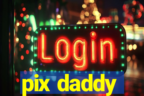pix daddy