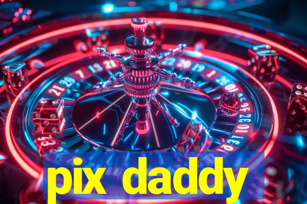 pix daddy
