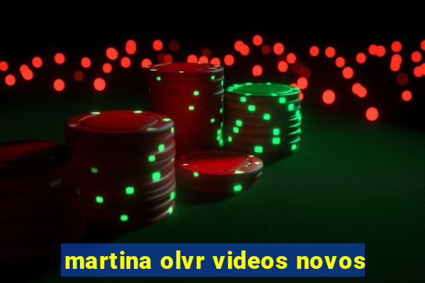 martina olvr videos novos