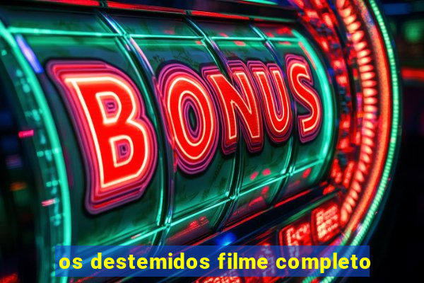 os destemidos filme completo