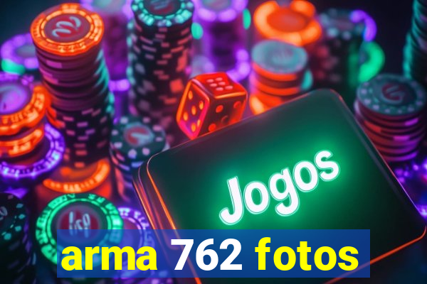 arma 762 fotos
