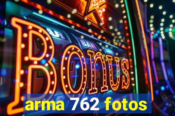 arma 762 fotos