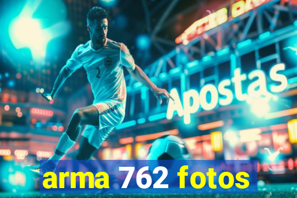 arma 762 fotos