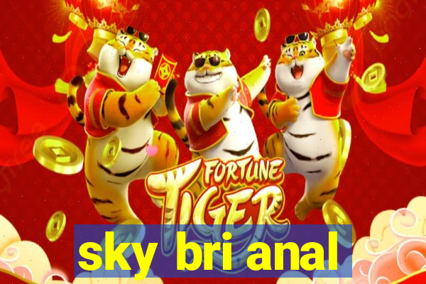 sky bri anal