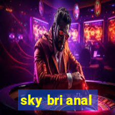 sky bri anal