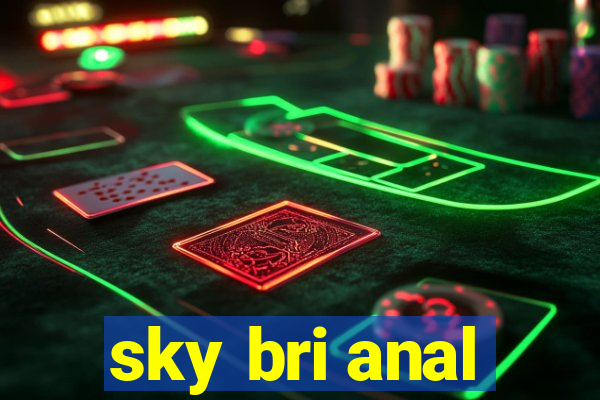 sky bri anal