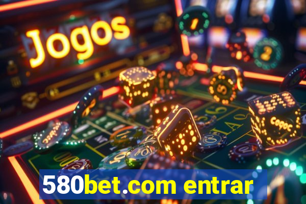 580bet.com entrar