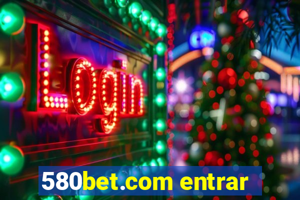 580bet.com entrar