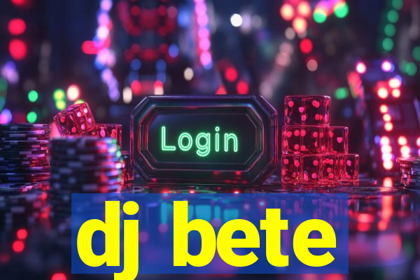 dj bete