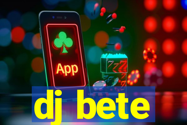 dj bete