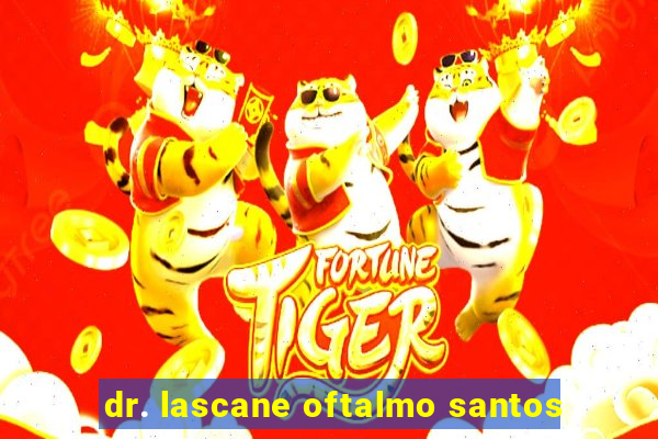 dr. lascane oftalmo santos
