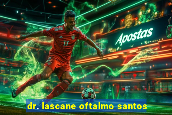dr. lascane oftalmo santos