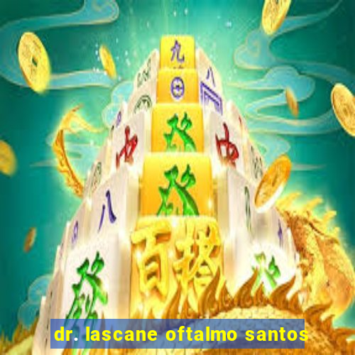 dr. lascane oftalmo santos