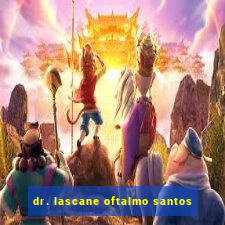 dr. lascane oftalmo santos